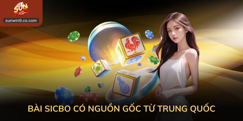 Bài Sicbo Có Nguồn Gốc Từ Trung Quốc