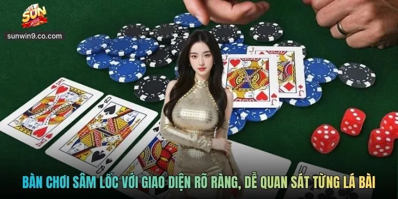 Bàn Chơi Sâm Lốc Với Giao Diện Rõ Ràng, Dễ Quan Sát Từng Lá Bài