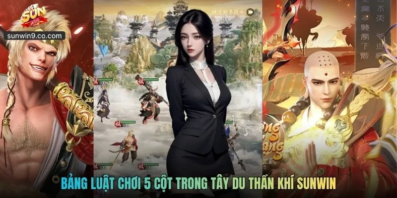 Bảng Luật Chơi 5 Cột Trong Tây Du Thần Khí Sunwin