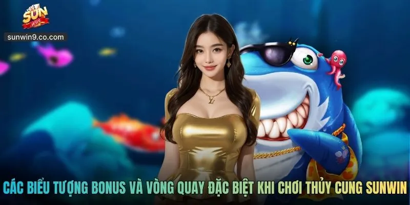 Các Biểu Tượng Bonus Và Vòng Quay Đặc Biệt Khi Chơi Thủy Cung Sunwin