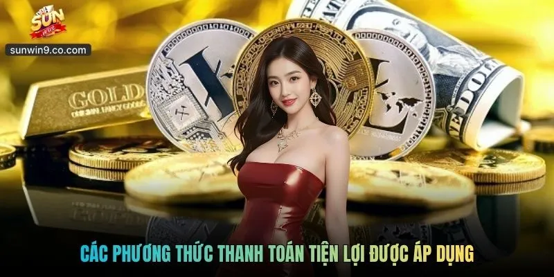 Các Phương Thức Thanh Toán Tiện Lợi Được Áp Dụng