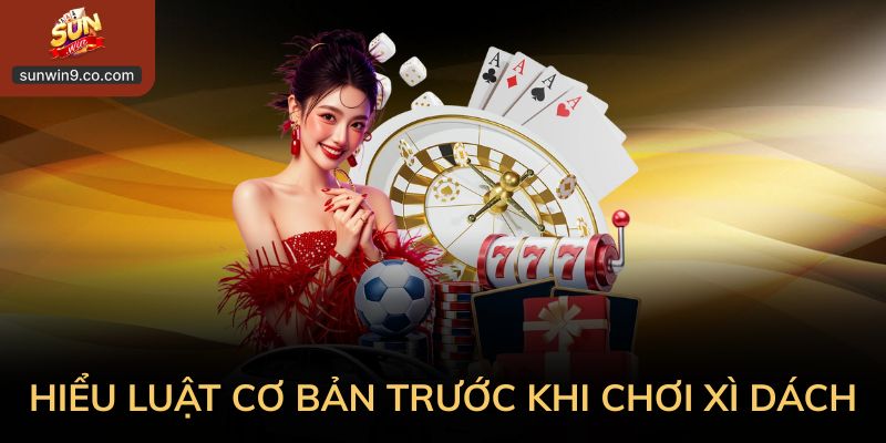 Cách Chơi Xì Dách Bắt Đầu Từ Việc Hiểu Luật Cơ Bản