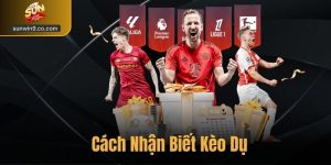 Cách Nhận Biết Kèo Dụ – Kinh Nghiệm Cá Cược Chuẩn Tại Sunwin