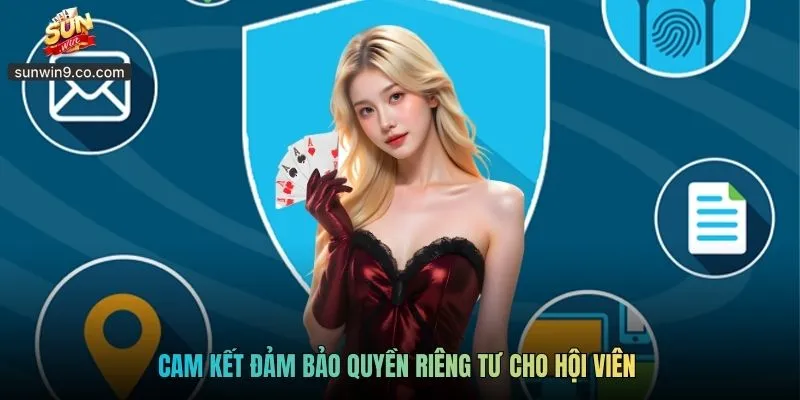 Cam Kết Đảm Bảo Quyền Riêng Tư Cho Hội Viên 