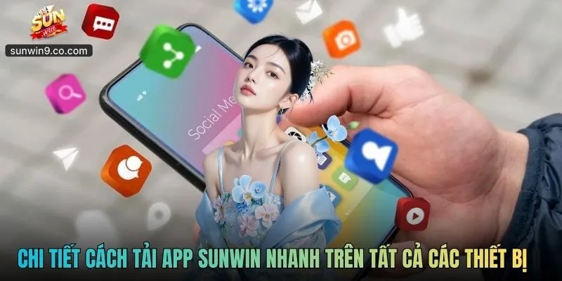 Chi Tiết Cách Tải App Sunwin Nhanh Trên Tất Cả Các Thiết Bị