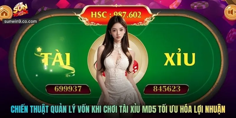 Chiến Thuật Quản Lý Vốn Khi Chơi Tài Xỉu Md5 Sunwin Tối Ưu Hóa Lợi Nhuận