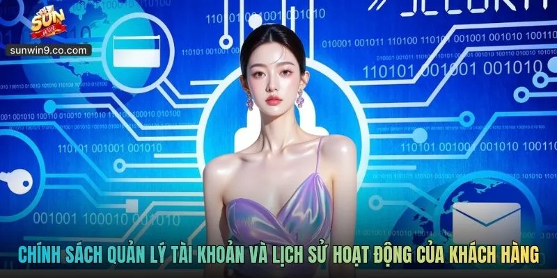 Chính Sách Quản Lý Tài Khoản Và Lịch Sử Hoạt Động Của Khách Hàng