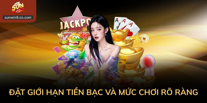 Đặt Giới Hạn Tiền Bạc Và Mức Chơi Rõ Ràng Cho Bản Thân