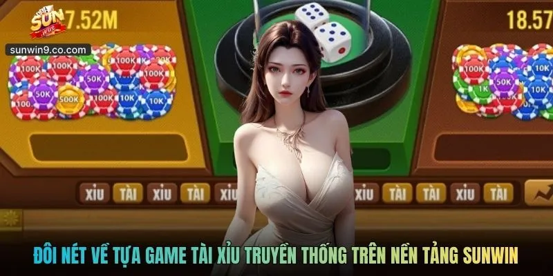 Đôi Nét Về Tựa Game Tài Xỉu Truyền Thống Trên Nền Tảng Sunwin