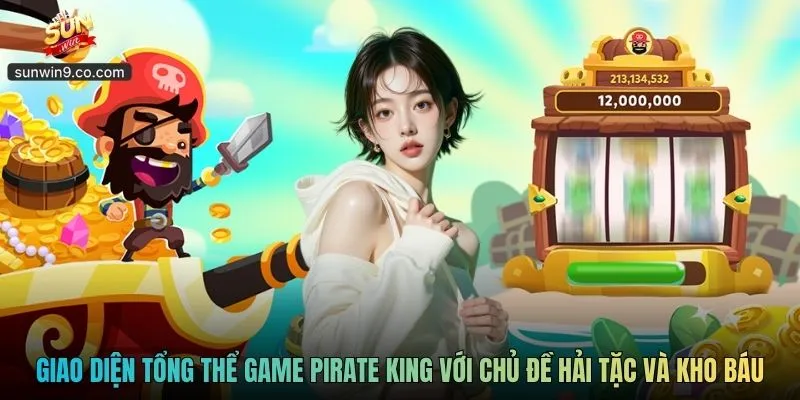 Giao Diện Tổng Thể Game Pirate King Với Chủ Đề Hải Tặc Và Kho Báu