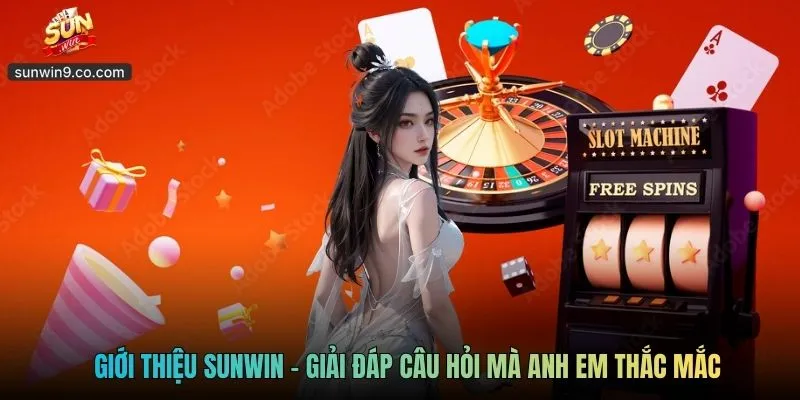 Giới Thiệu Sunwin - Giải Đáp Câu Hỏi Mà Anh Em Thắc Mắc