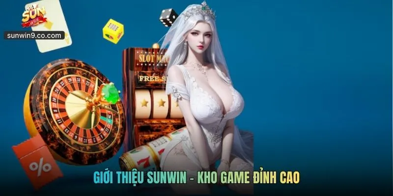 Giới Thiệu Sunwin - Kho Game Đỉnh Cao