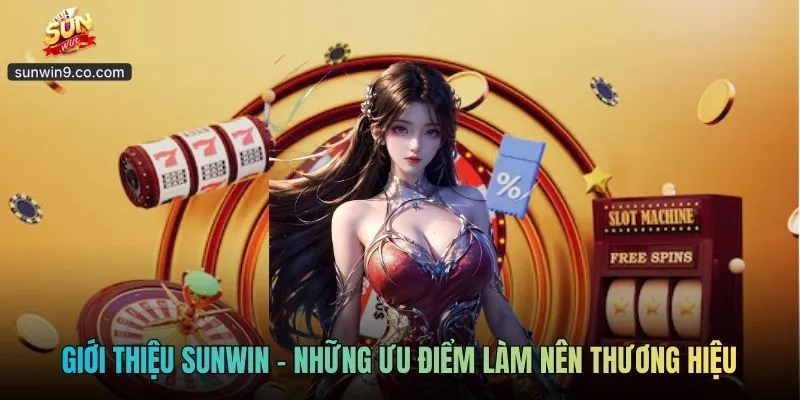Giới Thiệu Sunwin - Những Ưu Điểm Làm Nên Thương Hiệu
