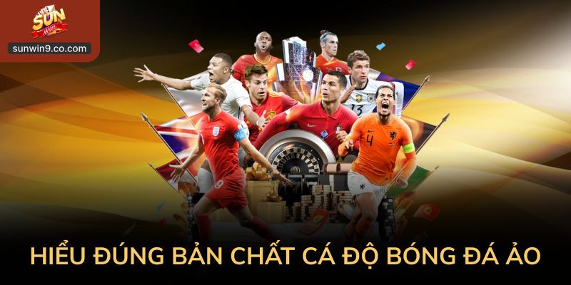 Hiểu Đúng Bản Chất Trước Khi Áp Dụng Mẹo Cá Độ Bóng Đá Ảo