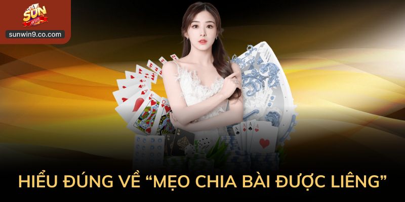 Hiểu Đúng Về “Mẹo Chia Bài Được Liêng”