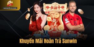 Khuyến Mãi Hoàn Trả Sunwin - Nhận Thưởng Tức Thì Lên Tới 3%