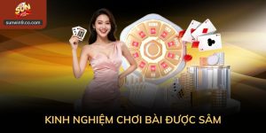 Kinh Nghiệm Chơi Bài Được Sâm: Hiểu Nhịp Để Chơi Chắc