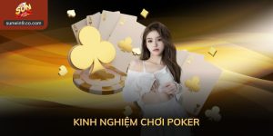 Kinh Nghiệm Chơi Poker – Bí Quyết Thắng Bền Vững Cho Mọi Game Thủ
