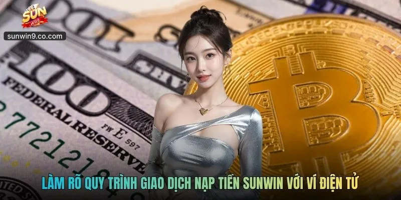 Làm Rõ Quy Trình Giao Dịch Nạp Tiền Sunwin Với Ví Điện Tử