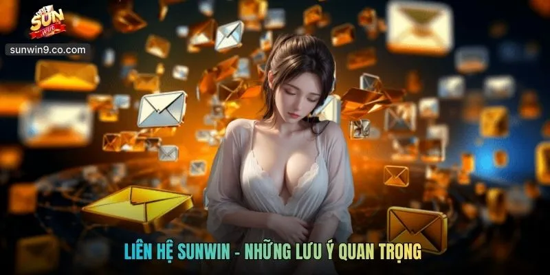 Liên Hệ Sunwin - Những Lưu Ý Quan Trọng 