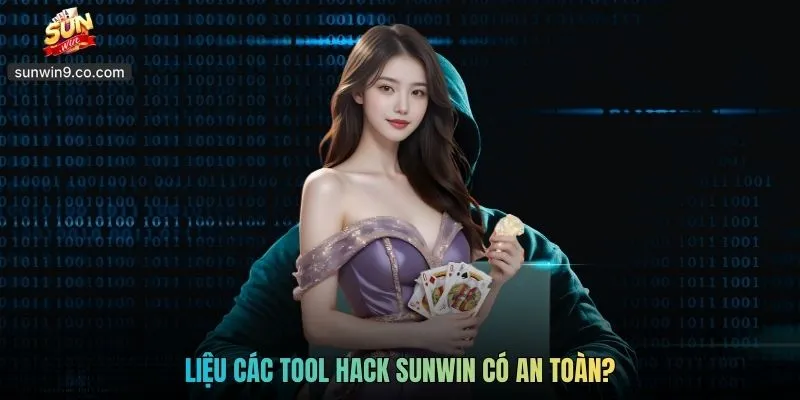 Liệu Các Tool Hack Sunwin Có An Toàn?