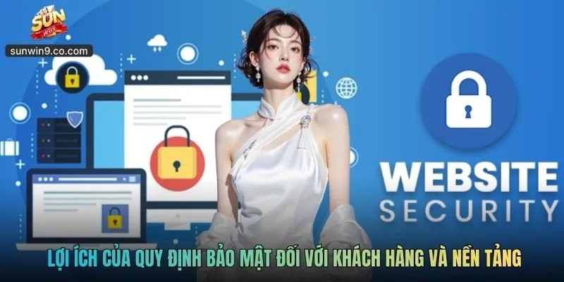Lợi Ích Của Quy Định Bảo Mật Đối Với Khách Hàng Và Nền Tảng