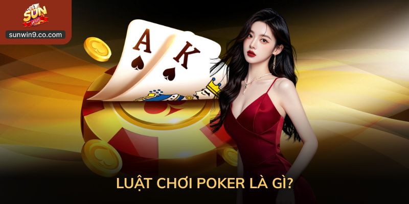Luật Chơi Poker Là Gì?