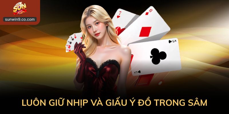 Luôn Giữ Nhịp Và Giấu Ý Đồ Trong Sâm