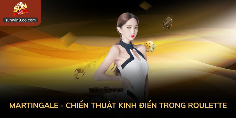 Martingale Chính Là Chiến Thuật Kinh Điển Trong Roulette