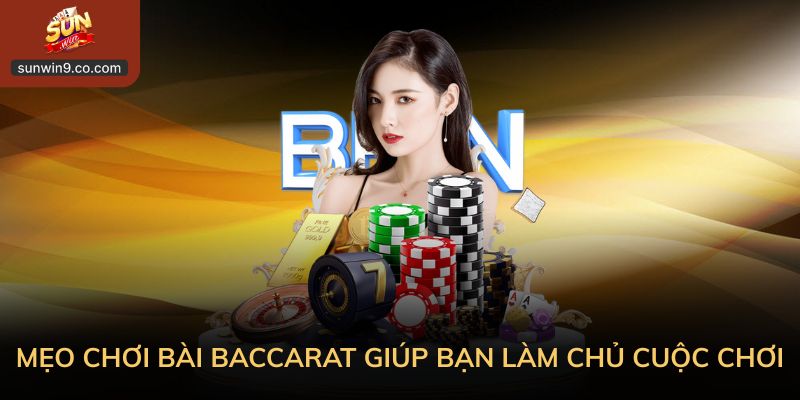 Mẹo Chơi Bài Baccarat Giúp Bạn Làm Chủ Cuộc Chơi