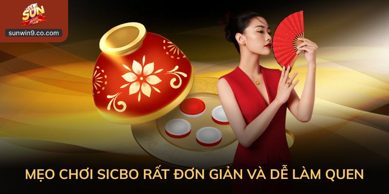 Mẹo Chơi Sicbo Rất Đơn Giản Và Dễ Làm Quen
