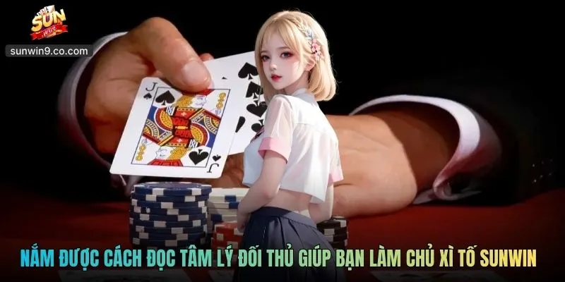 Nắm Được Cách Đọc Tâm Lý Đối Thủ Giúp Bạn Làm Chủ Xì Tố Sunwin