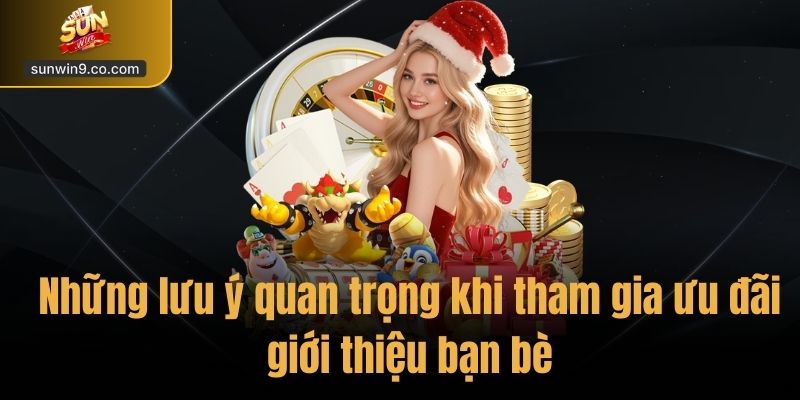 Những Lưu Ý Quan Trọng Khi Tham Gia Ưu Đãi Giới Thiệu Bạn Bè
