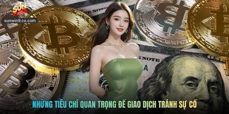 Những Tiêu Chí Quan Trọng Để Giao Dịch Tránh Sự Cố