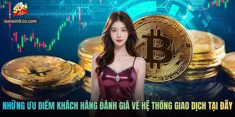 Những Ưu Điểm Khách Hàng Đánh Giá Về Hệ Thống Giao Dịch Tại Đây