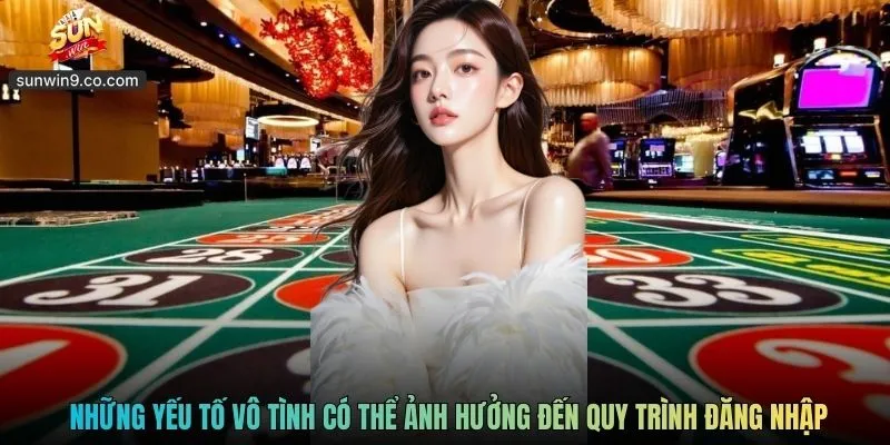 Những Yếu Tố Vô Tình Có Thể Ảnh Hưởng Đến Quy Trình Đăng Nhập