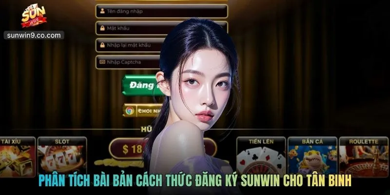 Phân Tích Bài Bản Cách Thức Đăng Ký Sunwin Cho Tân Binh
