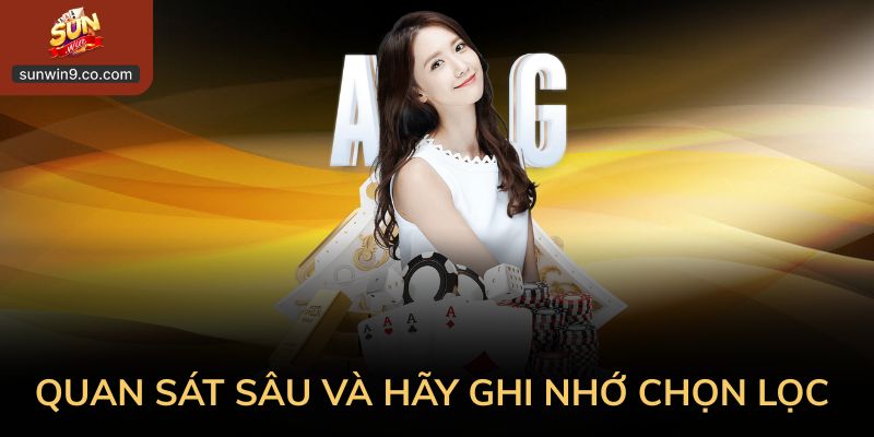 Quan Sát Sâu Và Hãy Ghi Nhớ Chọn Lọc