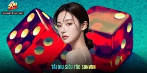 Tài Xỉu Siêu Tốc Sunwin - Chơi Nhanh Trải Nghiệm Hồi Hộp