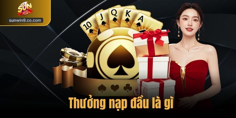 Thưởng Nạp Đầu Là Gì