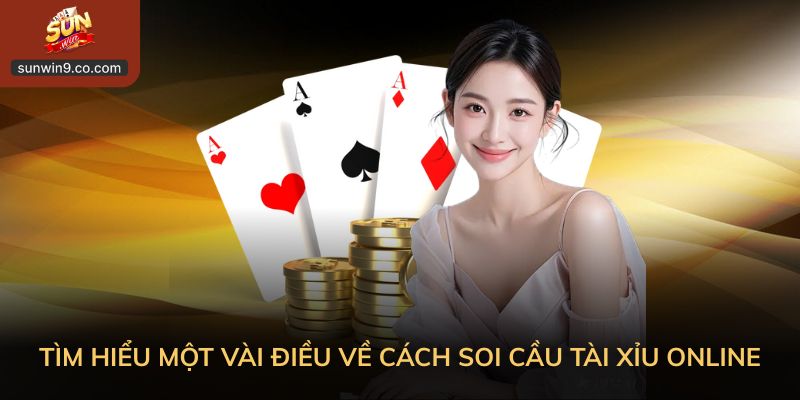 Tìm Hiểu Một Vài Điều Về Cách Soi Cầu Tài Xỉu Online