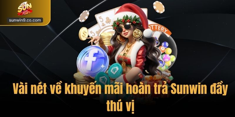 Vài Nét Về Khuyến Mãi Hoàn Trả Sunwin Đầy Thú Vị