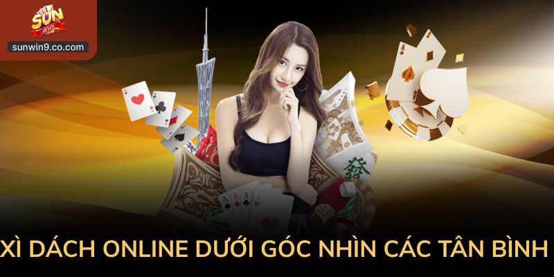 Xì Dách Online Dưới Góc Nhìn Các Tân Bình