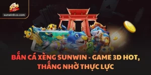 Bắn Cá Xèng Sunwin - Game 3D Hot, Thắng Nhờ Thực Lực