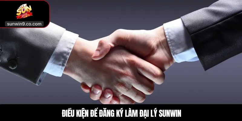 Điều Kiện Để Đăng Ký Làm Đại Lý Sunwin