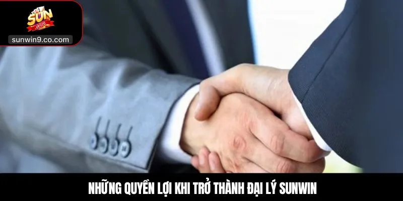 Những Quyền Lợi Khi Trở Thành Đại Lý Sunwin