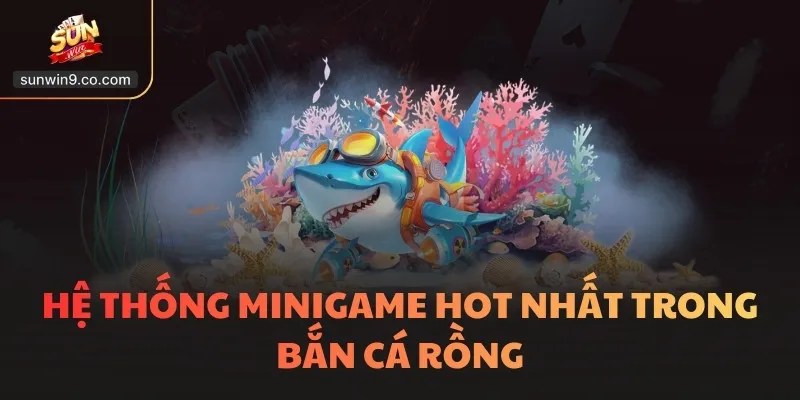 Hệ Thống Minigame Hot Nhất Trong Bắn Cá Rồng