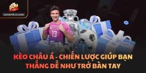 Kèo Châu Á - Chiến Lược Giúp Bạn Thắng Dễ Như Trở Bàn Tay