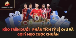Kèo Trên Dưới - Phân Tích Tỷ Lệ O/U Và Gợi Ý Mẹo Cược Chuẩn
